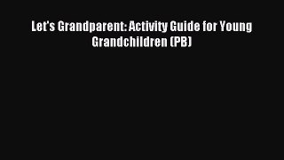 Read Let's Grandparent: Activity Guide for Young Grandchildren (PB) Ebook Free
