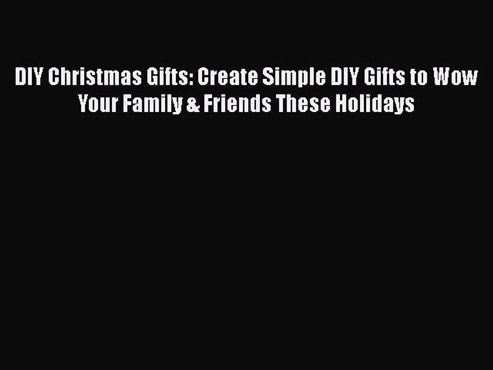[PDF] DIY Christmas Gifts: Create Simple DIY Gifts to Wow Your Family & Friends These Holidays