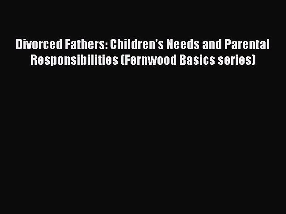 Read Divorced Fathers: Children's Needs and Parental Responsibilities (Fernwood Basics series)