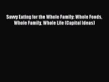 Read Savvy Eating for the Whole Family: Whole Foods Whole Family Whole Life (Capital Ideas)