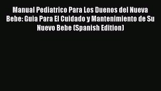 Read Manual Pediatrico Para Los Duenos del Nueva Bebe: Guia Para El Cuidado y Mantenimiento