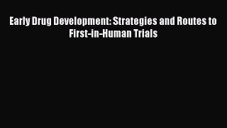 Download Early Drug Development: Strategies and Routes to First-in-Human Trials Ebook Online
