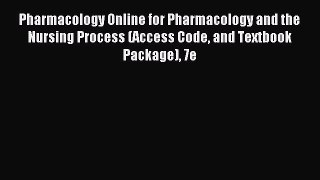 Read Pharmacology Online for Pharmacology and the Nursing Process (Access Code and Textbook