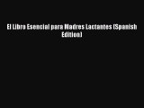 Read El Libro Esencial para Madres Lactantes (Spanish Edition) Ebook Free