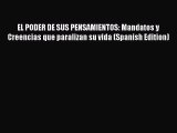 Read EL PODER DE SUS PENSAMIENTOS: Mandatos y Creencias que paralizan su vida (Spanish Edition)