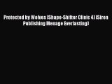 Read Protected by Wolves [Shape-Shifter Clinic 4] (Siren Publishing Menage Everlasting) PDF