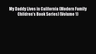 Read My Daddy Lives in California (Modern Family Children's Book Series) (Volume 1) Ebook Free