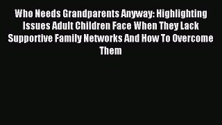 Read Who Needs Grandparents Anyway: Highlighting Issues Adult Children Face When They Lack