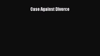 Read Case Against Divorce Ebook Free