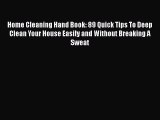 [PDF] Home Cleaning Hand Book: 89 Quick Tips To Deep Clean Your House Easily and Without Breaking