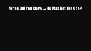 Read When Did You Know ...: He Was Not The One? Ebook Free