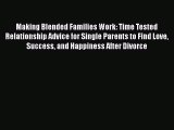 Download Making Blended Families Work: Time Tested Relationship Advice for Single Parents to