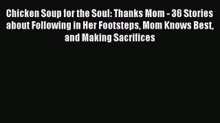 Download Chicken Soup for the Soul: Thanks Mom - 36 Stories about Following in Her Footsteps