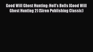 Read Good Will Ghost Hunting: Hell's Bells [Good Will Ghost Hunting 2] (Siren Publishing Classic)