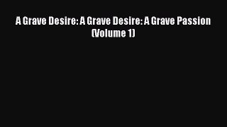 Read A Grave Desire: A Grave Desire: A Grave Passion (Volume 1) Ebook Online