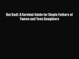 Read But Dad!: A Survival Guide for Single Fathers of Tween and Teen Daughters Ebook Free