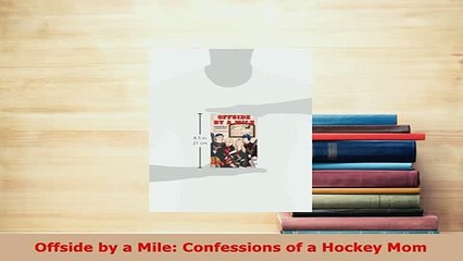 Download  Offside by a Mile Confessions of a Hockey Mom Free Books