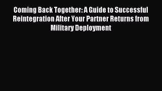 Read Coming Back Together: A Guide to Successful Reintegration After Your Partner Returns from