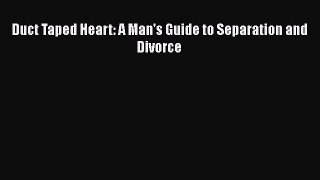 Download Duct Taped Heart: A Man's Guide to Separation and Divorce Ebook Free