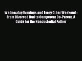 Read Wednesday Evenings and Every Other Weekend : From Divorced Dad to Competent Co-Parent.