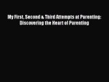 Read My First Second & Third Attempts at Parenting: Discovering the Heart of Parenting Ebook