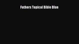 Read Fathers Topical Bible Blue Ebook Free