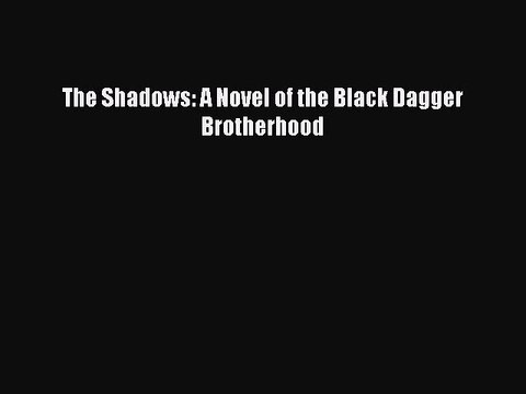 PDF The Shadows: A Novel of the Black Dagger Brotherhood EBook