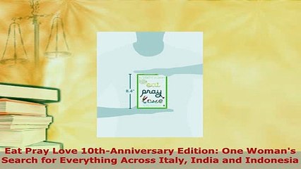 Download  Eat Pray Love 10thAnniversary Edition One Womans Search for Everything Across Italy Free Books