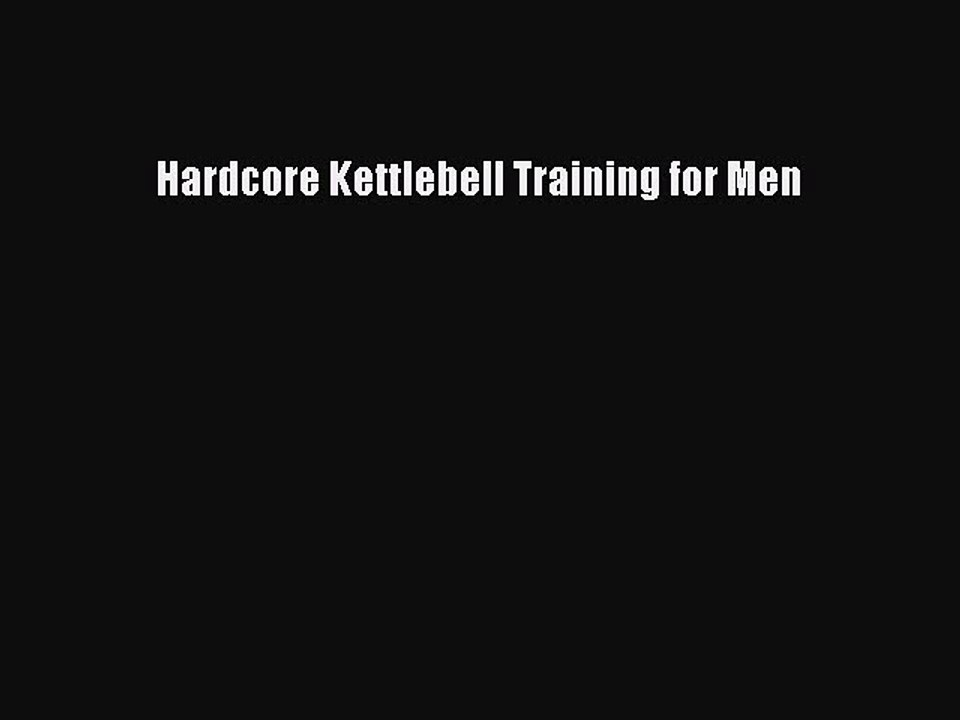 Read Hardcore Kettlebell Training for Men Ebook Free