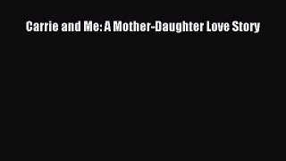 Read Carrie and Me: A Mother-Daughter Love Story Ebook Free