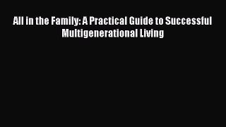 Read All in the Family: A Practical Guide to Successful Multigenerational Living Ebook Free