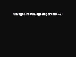 Read Savage Fire (Savage Angels MC #2) PDF Online