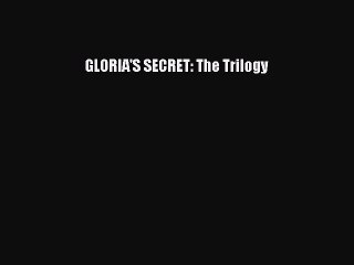 Read GLORIA'S SECRET: The Trilogy Ebook Free