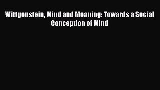 PDF Wittgenstein Mind and Meaning: Towards a Social Conception of Mind Free Books