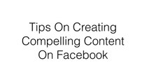 Tips On Creating Compelling Content On Facebook
