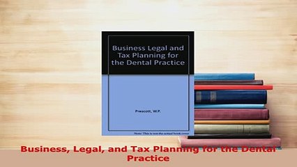 Download  Business Legal and Tax Planning for the Dental Practice  Read Online