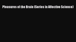 PDF Pleasures of the Brain (Series in Affective Science)  Read Online