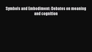 Download Symbols and Embodiment: Debates on meaning and cognition  EBook