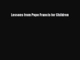 PDF Lessons from Pope Francis for Children  Read Online