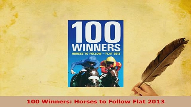Read 100 Winners Horses to Follow Flat 2013 Ebook Free