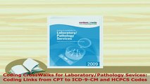 Download  Coding CrossWalks for LaboratoryPathology Sevices Coding Links from CPT to ICD9CM and  EBook