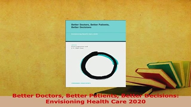 PDF Better Doctors Better Patients Better Decisions Envisioning Health Care 2020 EBook