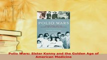 Download  Polio Wars Sister Kenny and the Golden Age of American Medicine  Read Online