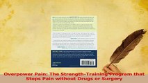 Read  Overpower Pain The StrengthTraining Program that Stops Pain without Drugs or Surgery Ebook Free