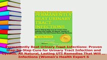 Read  Permanently Beat Urinary Tract Infections Proven StepbyStep Cure for Urinary Tract Ebook Free