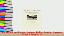 Download  Bordering on Chaos Mexicos RollerCoaster Journey Toward Prosperity Read Online