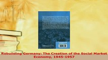 PDF  Rebuilding Germany The Creation of the Social Market Economy 19451957 PDF Book Free