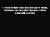Read Creating Modern Capitalism: How Entrepreneurs Companies and Countries Triumphed in Three