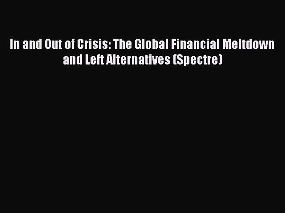 Read In and Out of Crisis: The Global Financial Meltdown and Left Alternatives (Spectre) Ebook