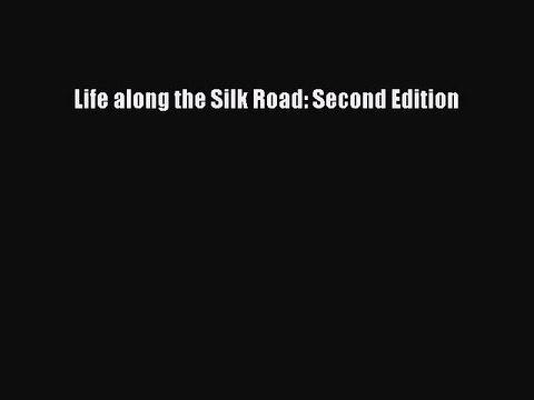 Read Life along the Silk Road: Second Edition Ebook Free